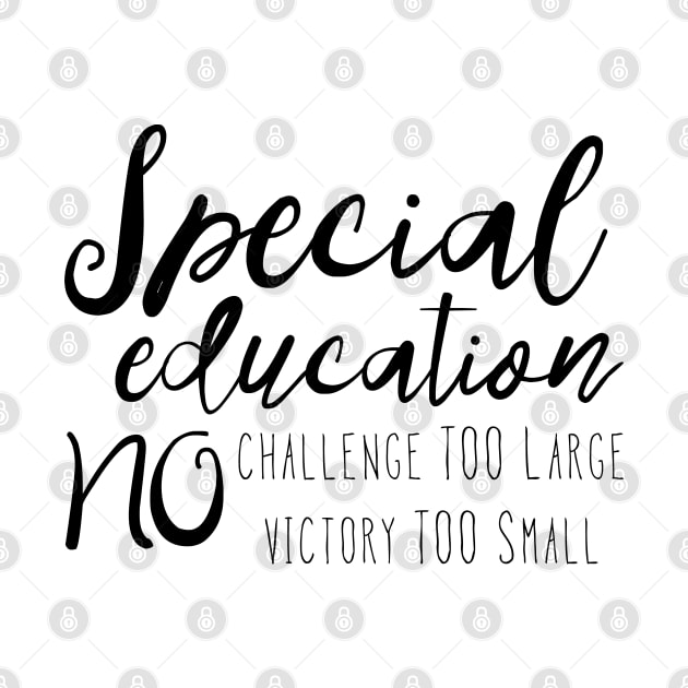 Special Education No Challenge too large no victory too small by EtheLabelCo