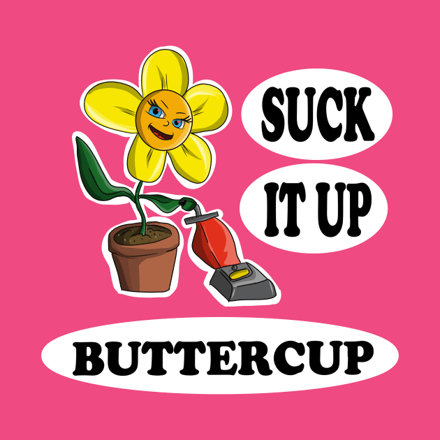 Suck it up Buttercup by JeremyBrownArt 