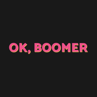 OK Boomer Funny Meme Quote for Millenials T-Shirt