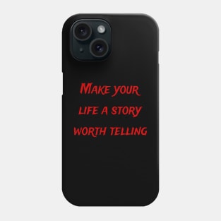 Make your life a story worth telling Phone Case