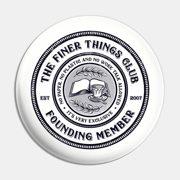 The Finer Things Club Pin by kg07_shirts