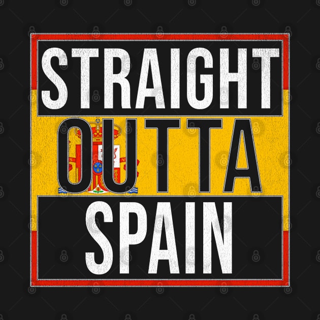Straight Outta Spain - Gift for Spain With Roots From Spanish by Country Flags