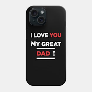 i love you my great dad Phone Case