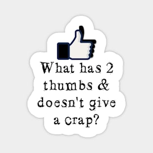 What has 2 thumbs & doesn't give a crap? Magnet