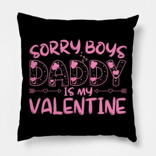 sorry boys daddy is my valentine Pillow