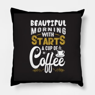 Beautiful Morning Starts With a Cup of Coffee Coffee Lover Pillow