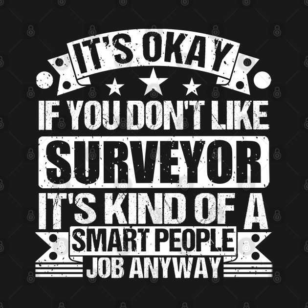 Surveyor lover It's Okay If You Don't Like Surveyor It's Kind Of A Smart People job Anyway by Benzii-shop 