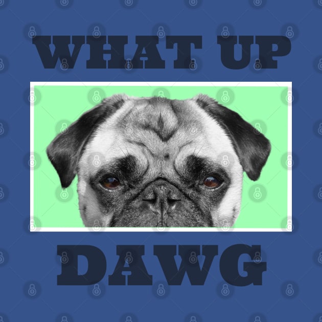 What Up Dawg Gren by 77Apparel77