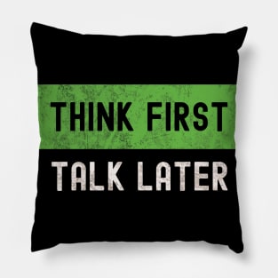 Think First, Talk Later Pillow