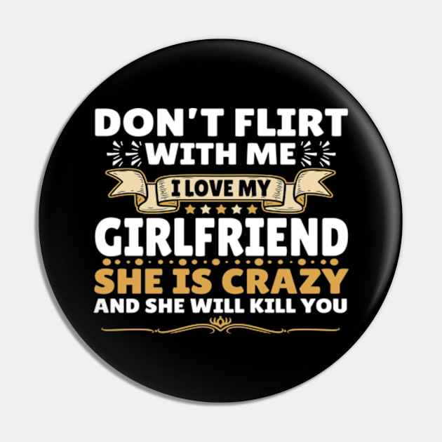 Don't Flirt with Me I Love My Girlfriend She is Crazy Pin by John green