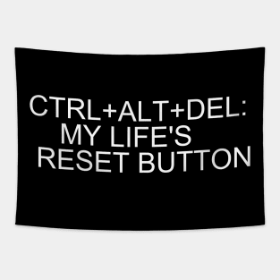 Refresh Your Style with 'Ctrl+Alt+Del: My Life's Reset Button' T-Shirt Tapestry