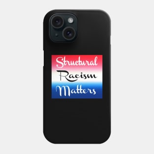 Structural Racism Matters - Institutionalized Racism - Systemic Racism - Back Phone Case