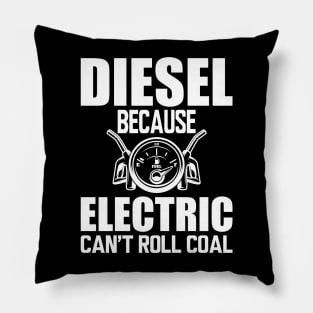 Diesel Because electric can't roll coal w Pillow