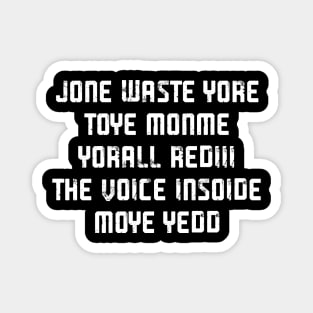 JONE WASTE YORE TOYE MONME YORALL REDIII THE VOICE INSOIDE MOYE YEDD Magnet