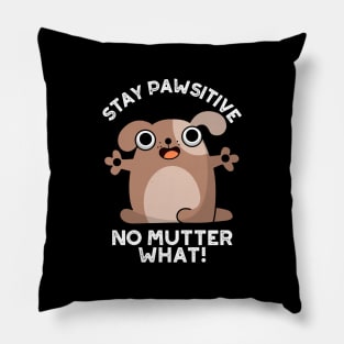 Stay Pawsitive No Mutter What Cute Positive Dog Pun Pillow