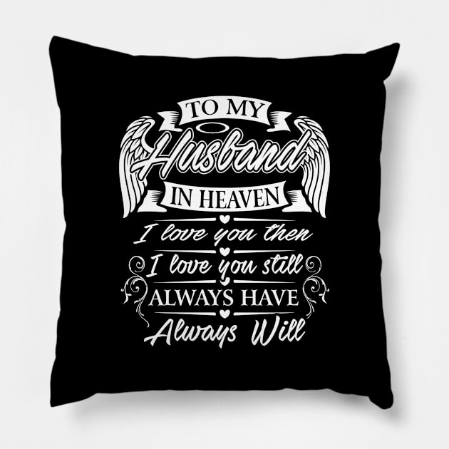 To My Husband In Heaven I Love You Then I Love You Still Always Have Always Will Pillow by DMMGear