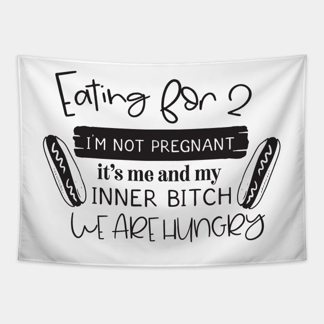 eating for 2 I'm not pregnant it's me my inner bitch we are hungry Tapestry by Nikisha