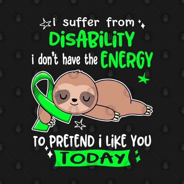 I Suffer From Disability I Don't Have The Energy To Pretend I Like You Today by ThePassion99