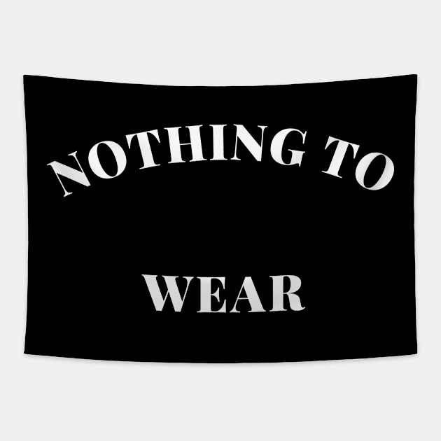 Nothing to Wear. Perfect Gift for the Fashionista Who Always Complains they have Nothing to Wear. Funny Fashion Lovers Design. Tapestry by That Cheeky Tee