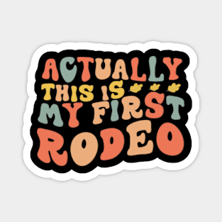 This Actually Is My First Rodeo Country Life Howdy Vintage Magnet