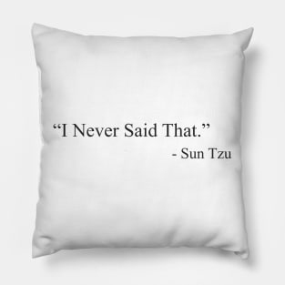 “I Never Said That.”  by  Sun Tzu Pillow