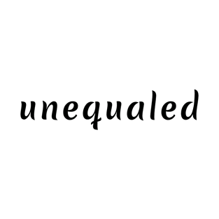 Unequaled T-Shirt