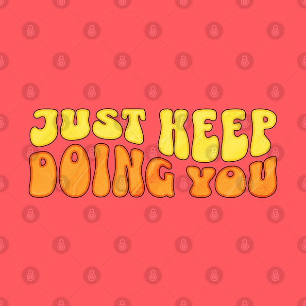 Just keep doing you by ArtsyStone