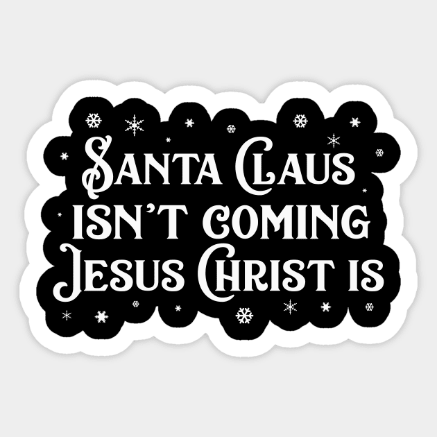 Santa Claus Isn't Coming Jesus Christ Is T-Shirt Santa Claus Isn't Coming Jesus Christ Is T-Shirt