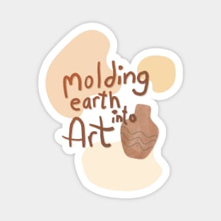 Molding earth into art Magnet