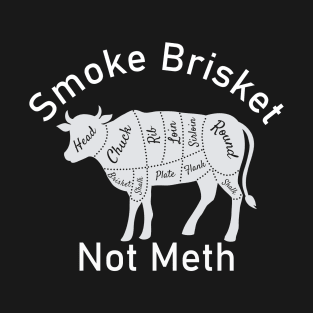 Smoke Brisket Not Meth T-Shirt