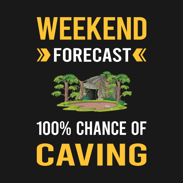 Weekend Forecast Caving Caver Spelunking Spelunker Speleology by Good Day