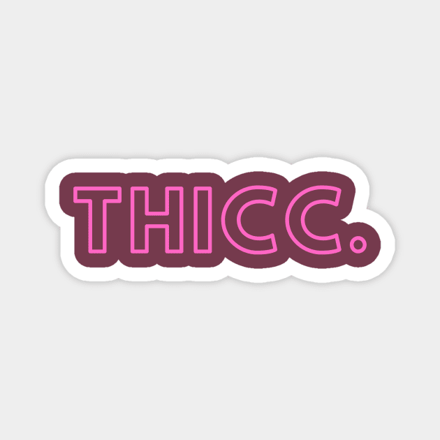 Thicc- a design for those who are a little thicker in the butt/waist areas Magnet by C-Dogg