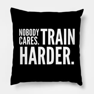 Nobody Cares Train Harder Pillow