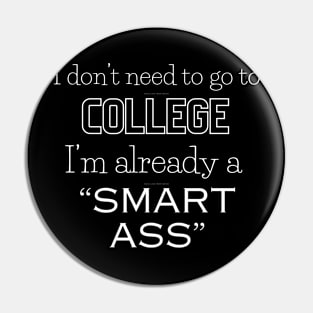 No need to go to college already a smart ass Pin