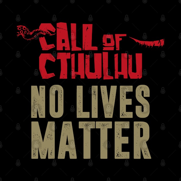 Call of CTHULHU - No Lives Matter by SALENTOmadness