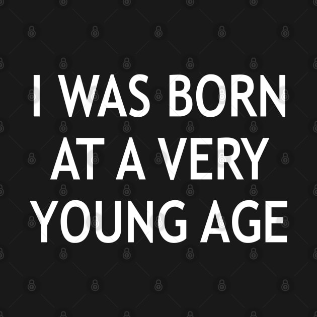 I Was Born at a Very a Young Age by StickSicky