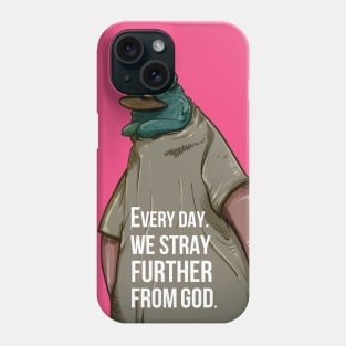 Every Day We Stray Further From God Phone Case