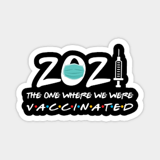 2021 the one where we were vaccinated Magnet