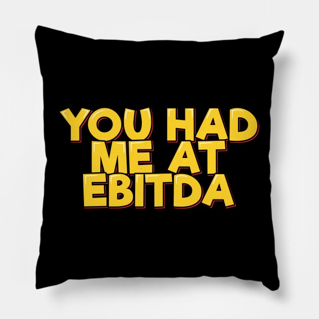 Accountant Funny Saying - You Had Me at EBITDA Pillow by ardp13