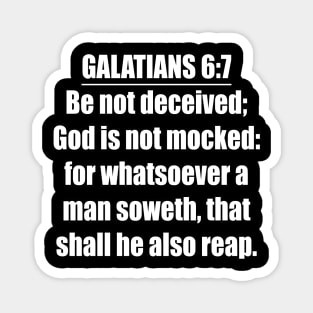 Galatians 6:7  King James Version (KJV) Magnet