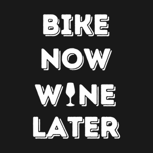 Bike Now Wine Later T-Shirt