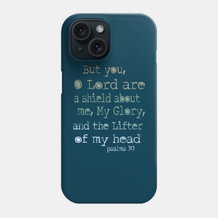 But you, O Lord, are a shield about me, my glory, and the lifter of my head. Psalm 3: 3 Phone Case