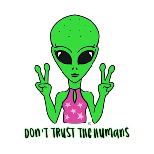 Alien don’t trust the humans T-Shirt