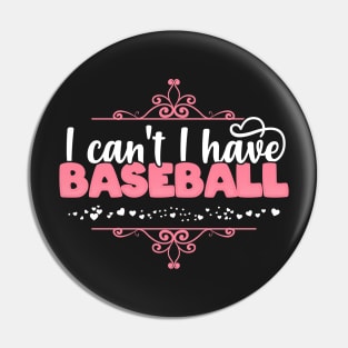 I Can't I Have Baseball - Cute baseball player design Pin