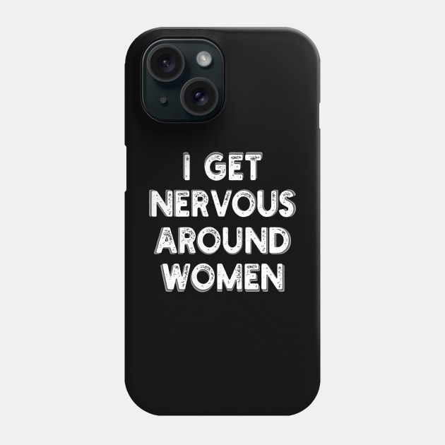 i get nervous around women Phone Case by mdr design