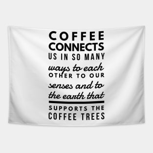 Coffee connects us in so many ways to each other to our senses and to the earth that supports the coffee trees Tapestry