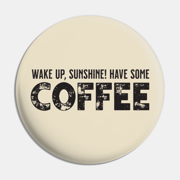 "Wake Up, Sunshine! Have Some Coffee" Cute Typography Art Pin by The Whiskey Ginger