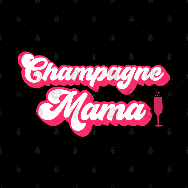 Champagne Mama by Contentarama
