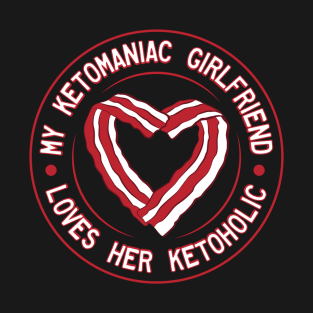 My Ketomaniac Girlfriend Loves Her Ketoholic T-Shirt