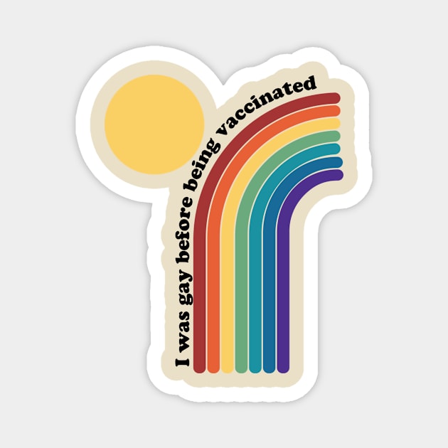 I was gay before being vaccinated rainbow Magnet by Perpetual Brunch